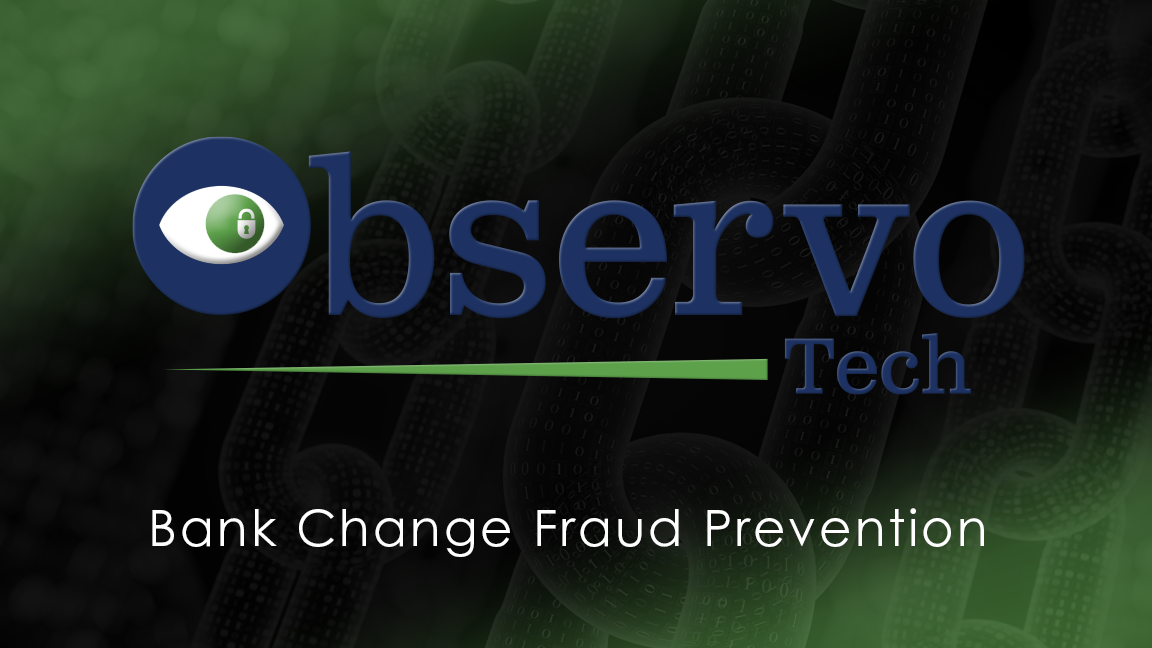 ObservoTech. Bank change fraud prevention.